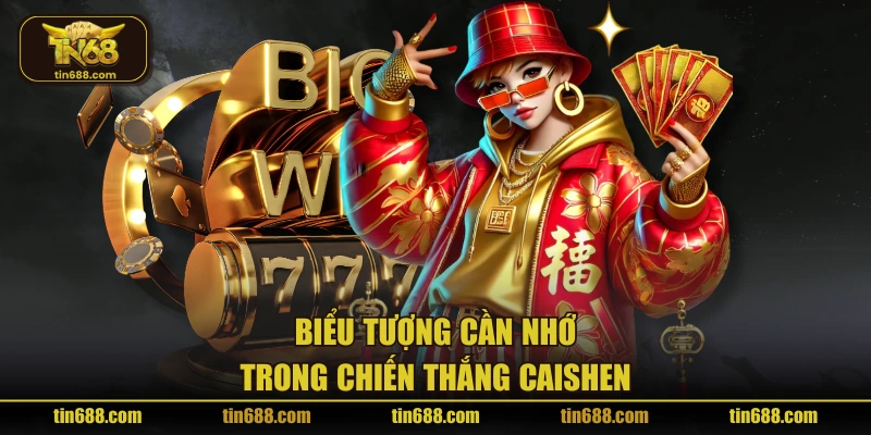 Biểu tượng cần nhớ trong chiến thắng Caishen
