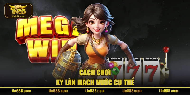 Cách chơi Kỳ Lân Mách Nước cụ thể