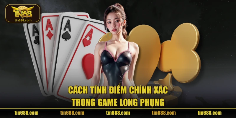 Cách tính điểm chính xác trong game Long Phụng
