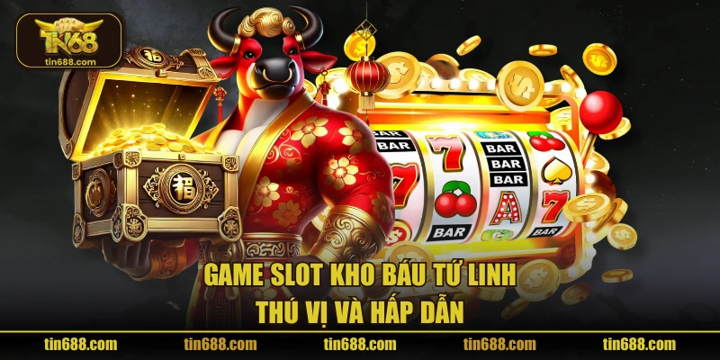 Game slot Kho Báu Tứ Linh thú vị và hấp dẫn