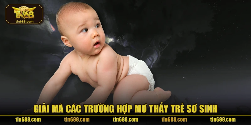 Giải mã các trường hợp mơ thấy trẻ sơ sinh