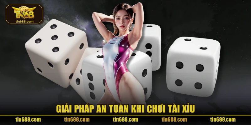 Giải pháp an toàn khi chơi tài xỉu