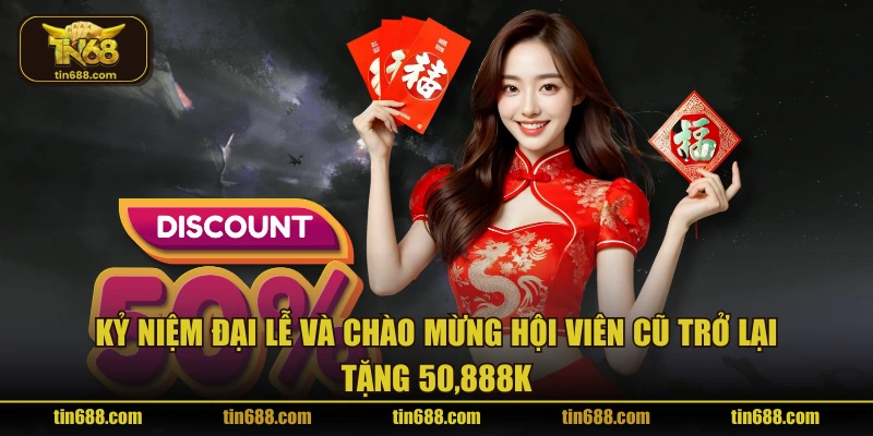 Kỷ niệm đại lễ và chào mừng hội viên cũ trở lại, tặng 50,888k