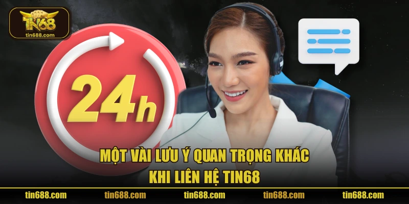 Một vài lưu ý quan trọng khác khi liên hệ TIN68
