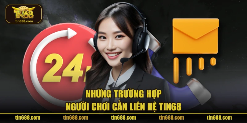 Những trường hợp người chơi cần liên hệ TIN68