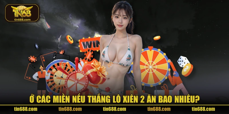 Ở các miền nếu thắng lô xiên 2 ăn bao nhiêu?