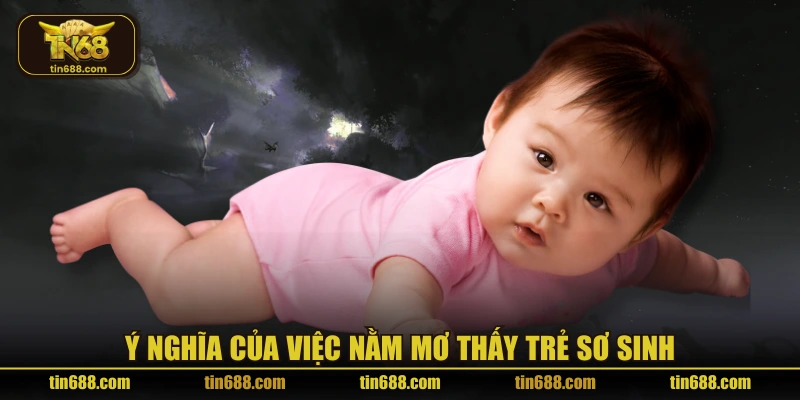 Ý nghĩa của việc nằm mơ thấy trẻ sơ sinh