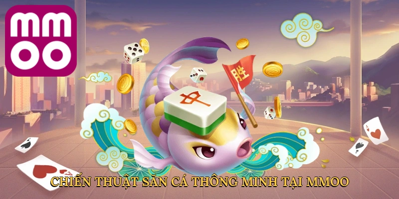 Chiến thuật săn cá thông minh tại MMOO