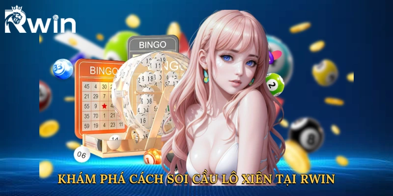 Khám phá cách soi cầu lô xiên tại Rwin