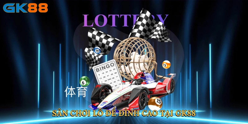 san-choi-lo-de-dinh-cao-tai-gk88-3